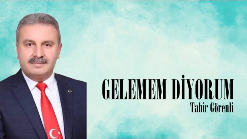 GELEMEM DİYORUM