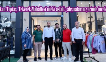 Başkan Toptaş, Tekerek Mahallesi’ndeki asfalt çalışmalarını yerinde inceledi.