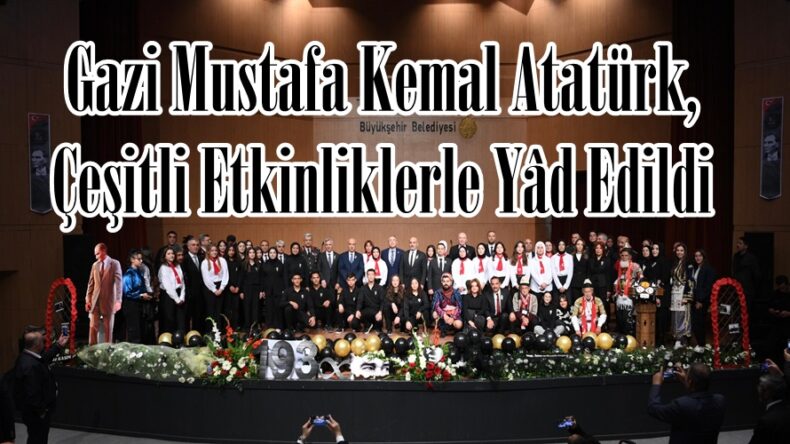 Gazi Mustafa Kemal Atatürk, Çeşitli Etkinliklerle Yâd Edildi.