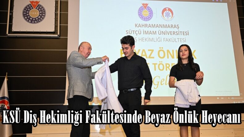 KSÜ Diş Hekimliği Fakültesinde Beyaz Önlük Heyecanı.