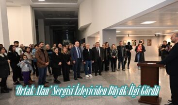 ‘Ortak Alan’ Sergisi İzleyiciden Büyük İlgi Gördü.