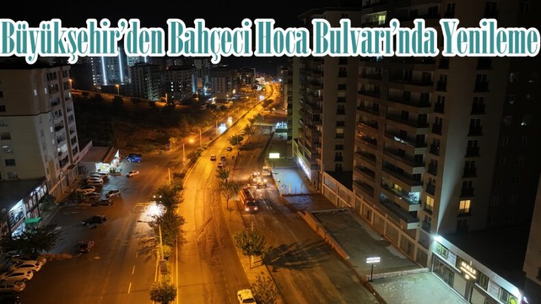 Büyükşehir’den Bahçeci Hoca Bulvarı’nda Yenileme.