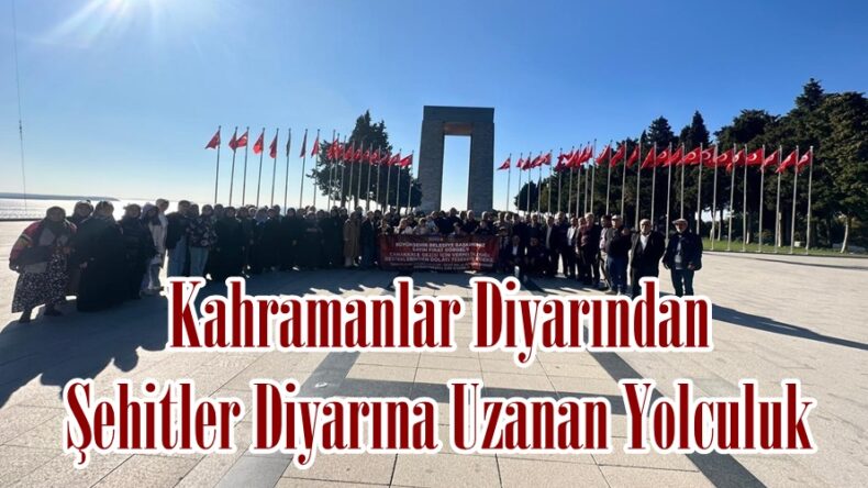 Kahramanlar Diyarından Şehitler Diyarına Uzanan Yolculuk.