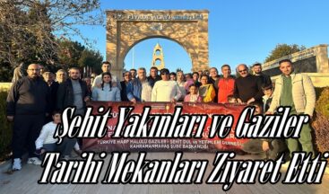 Şehit Yakınları ve Gaziler Tarihi Mekanları Ziyaret Etti.