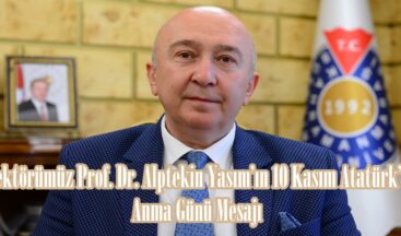 Rektörümüz Prof. Dr. Alptekin Yasım’ın 10 Kasım Atatürk’ü Anma Günü Mesajı.