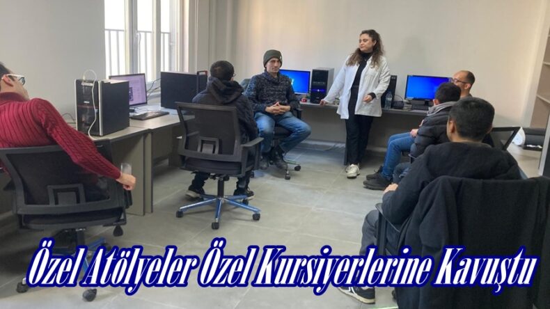 Özel Atölyeler Özel Kursiyerlerine Kavuştu.
