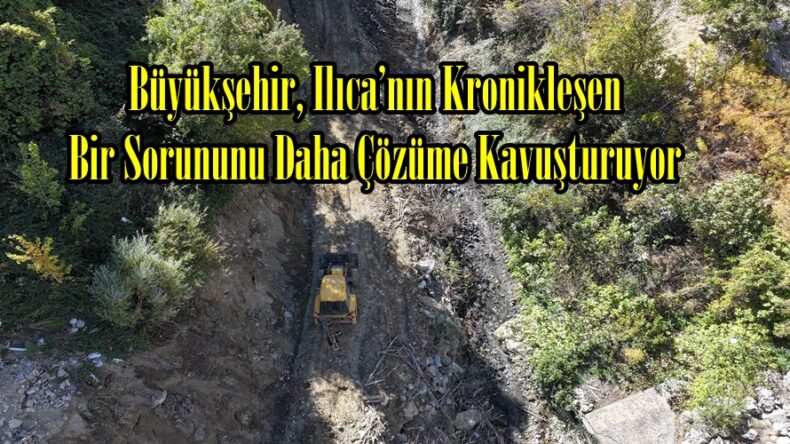 Büyükşehir, Ilıca’nın Kronikleşen Bir Sorununu Daha Çözüme Kavuşturuyor.