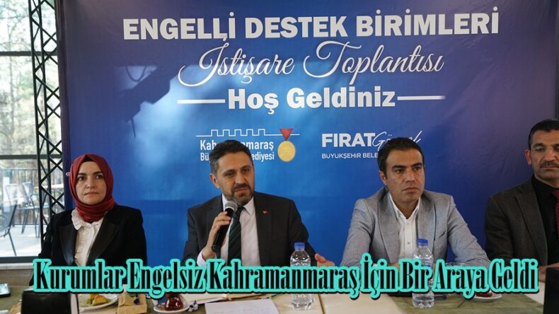 Kurumlar Engelsiz Kahramanmaraş İçin Bir Araya Geldi.