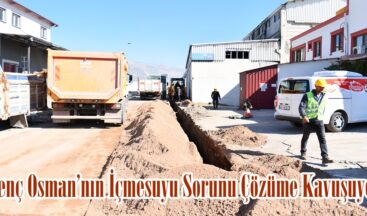 Genç Osman’nın İçmesuyu Sorunu Çözüme Kavuşuyor.