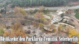 Büyükşehir’den Parklarda Temizlik Seferberliği.