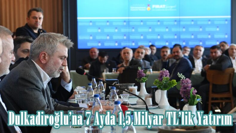Dulkadiroğlu’na 7 Ayda 1,5 Milyar TL’lik Yatırım.