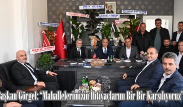 Başkan Görgel: “Mahallelerimizin İhtiyaçlarını Bir Bir Karşılıyoruz”