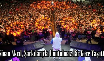 Sinan Akçıl, Şarkılarıyla Unutulmaz Bir Gece Yaşattı.