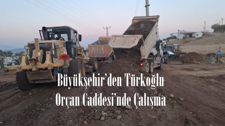 Büyükşehir’den Türkoğlu Orçan Caddesi’nde Çalışma.