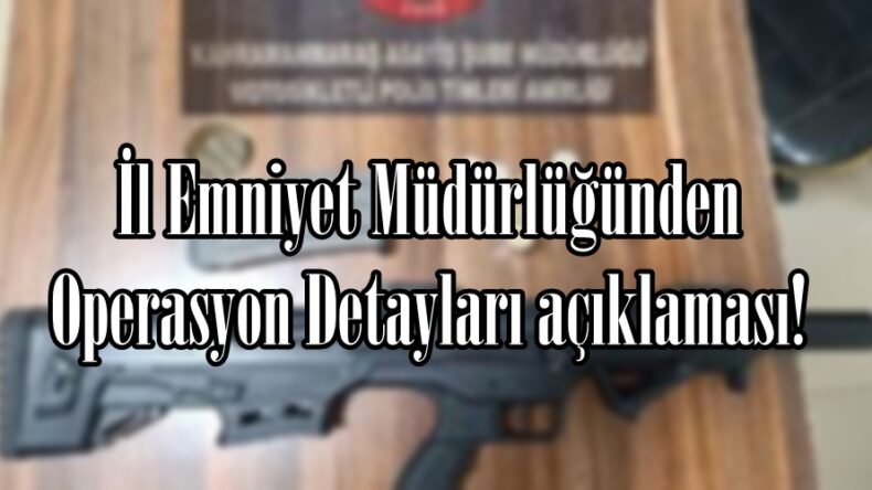 İl Emniyet Müdürlüğünden Operasyon Detayları açıklaması!
