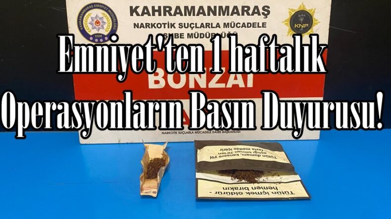 Emniyet’ten 1 haftalık Operasyonların Basın Duyurusu!
