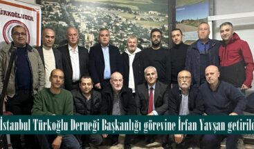 İstanbul Türkoğlu Derneği Başkanlığı görevine İrfan Yavşan getirildi.