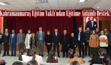 Kahramanmaraş Eğitim Vakfı’ndan Eğitime Anlamlı Destek.