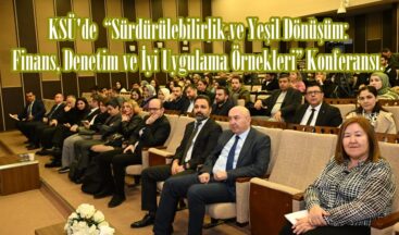 KSÜ’de “Sürdürülebilirlik ve Yeşil Dönüşüm: Finans, Denetim ve İyi Uygulama Örnekleri” Konferansı.