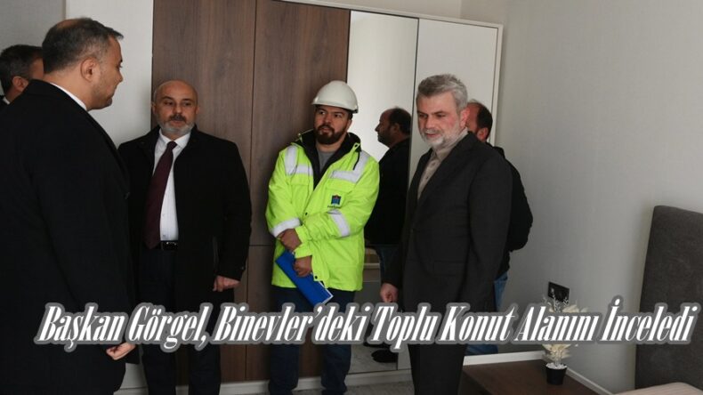 Başkan Görgel, Binevler’deki Toplu Konut Alanını İnceledi.