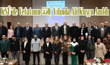 KSÜ’de Vefatının 550. Yılında Ali Kuşçu Anıldı.