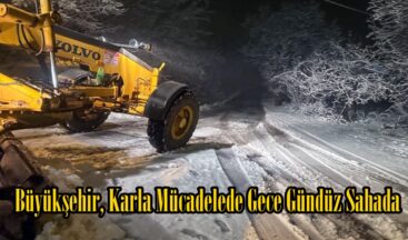 Büyükşehir, Karla Mücadelede Gece Gündüz Sahada.