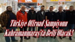 Türkiye Offroad Şampiyonu Kahramanmaraş’ta Belli Olacak!