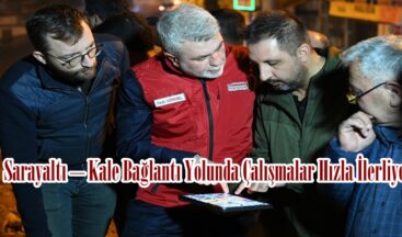 Sarayaltı – Kale Bağlantı Yolunda Çalışmalar Hızla İlerliyor.