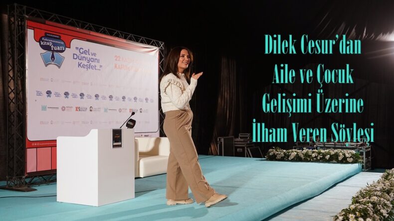 Dilek Cesur’dan Aile ve Çocuk Gelişimi Üzerine İlham Veren Söyleşi.