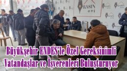 Büyükşehir ENDES’le Özel Gereksinimli Vatandaşlar ve İşverenleri Buluşturuyor.