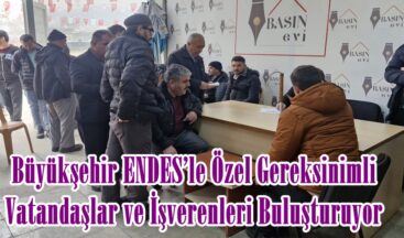 Büyükşehir ENDES’le Özel Gereksinimli Vatandaşlar ve İşverenleri Buluşturuyor.