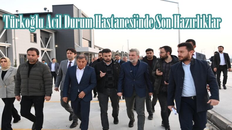 Türkoğlu Acil Durum Hastanesi’nde Son Hazırlıklar.