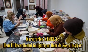 Kursiyerler KAMEK’te Hem El Becerilerini Geliştiriyor Hem de Sosyalleşiyor.