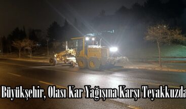 Büyükşehir, Olası Kar Yağışına Karşı Teyakkuzda.