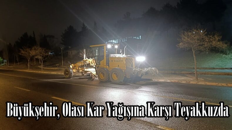 Büyükşehir, Olası Kar Yağışına Karşı Teyakkuzda.