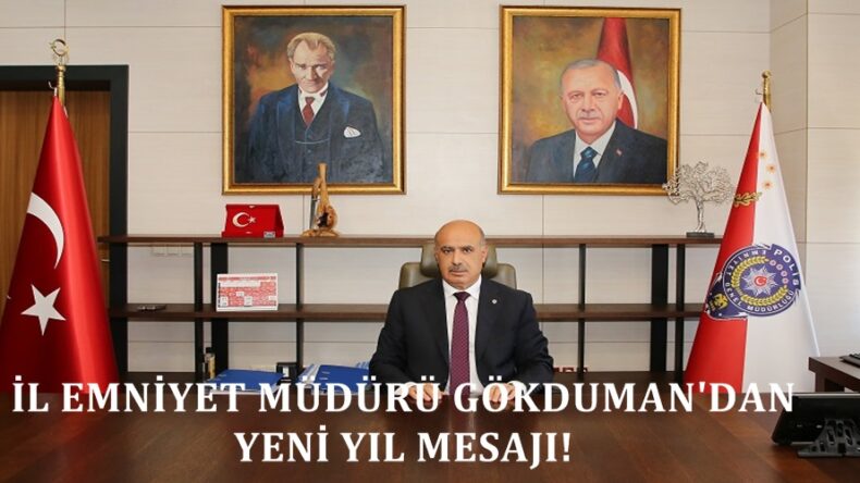 İL EMNİYET MÜDÜRÜ GÖKDUMAN’DAN YENİ YIL MESAJI!