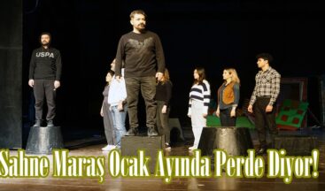 Sahne Maraş Ocak Ayında Perde Diyor!