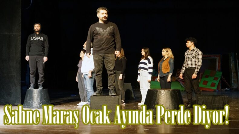 Sahne Maraş Ocak Ayında Perde Diyor!