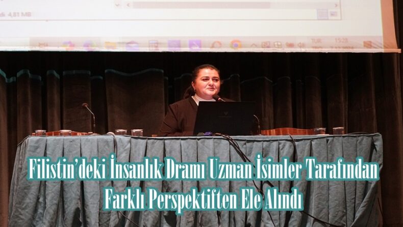 Filistin’deki İnsanlık Dramı Uzman İsimler Tarafından Farklı Perspektiften Ele Alındı.