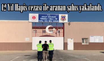 12 Yıl Hapis cezası ile aranan şahıs yakalandı.