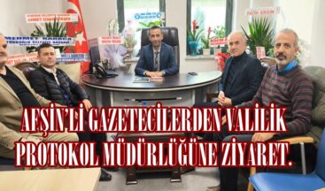 AFŞİN’Lİ GAZETECİLERDEN VALİLİK PROTOKOL MÜDÜRLÜĞÜNE ZİYARET.