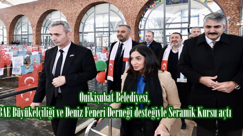Onikişubat Belediyesi, BAE Büyükelçiliği ve Deniz Feneri Derneği desteğiyle Seramik Kursu açtı.
