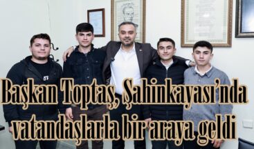 Başkan Toptaş, Şahinkayası’nda vatandaşlarla bir araya geldi.
