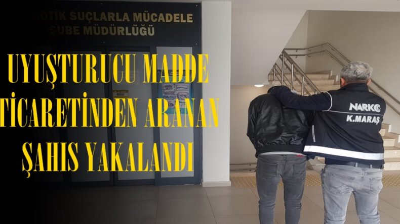 UYUŞTURUCU MADDE TİCARETİNDEN ARANAN ŞAHIS YAKALANDI.
