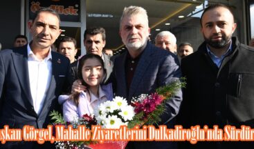 Başkan Görgel, Mahalle Ziyaretlerini Dulkadiroğlu’nda Sürdürdü.