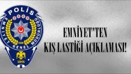 EMNİYET’TEN KIŞ LASTİĞİ AÇIKLAMASI!