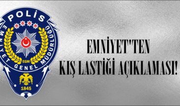 EMNİYET’TEN KIŞ LASTİĞİ AÇIKLAMASI!