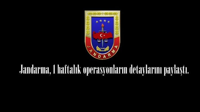 Jandarma, 1 haftalık operasyonların detaylarını paylaştı.