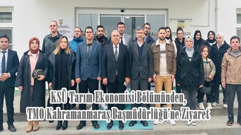 KSÜ Tarım Ekonomisi Bölümünden, TMO Kahramanmaraş Başmüdürlüğü’ne Ziyaret.