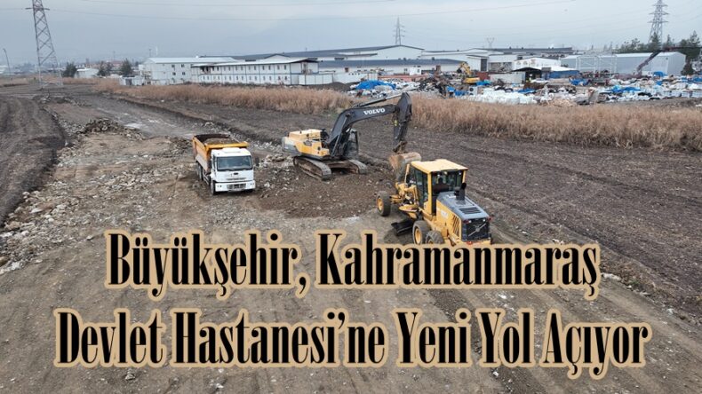 Büyükşehir, Kahramanmaraş Devlet Hastanesi’ne Yeni Yol Açıyor